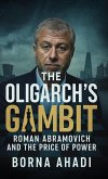 The Oligarch's Gambit: Roman Abramovich and the Price of Power (eBook, ePUB) The Oligarch's Gambit: Roman Abramovich and the Price of Power (eBook, ePUB)