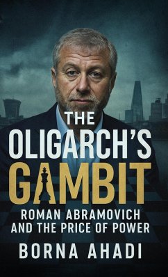 Cover The Oligarch's Gambit: Roman Abramovich and the Price of Power (eBook, ePUB)