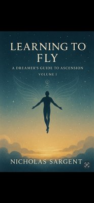 Cover Learning to Fly: A Dreamer's Guide to Ascension (eBook, ePUB)