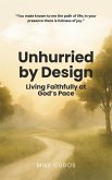 Unhurried by Design: Living Faithfully at God's Pace (eBook, ePUB) Unhurried by Design: Living Faithfully at God's Pace (eBook, ePUB)