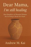 Dear Mama, I'm Still Healing (eBook, ePUB) Dear Mama, I'm Still Healing (eBook, ePUB)