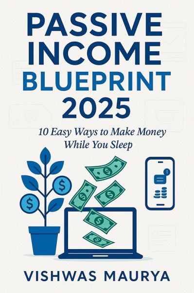 Passive Income Blueprint 2025: 10 Easy Ways to Make Money While You Sleep (eBook, ePUB)