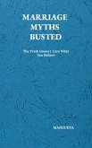 Marriage Myths Busted - The Truth Doesn't Care What You Believe (eBook, ePUB) Marriage Myths Busted - The Truth Doesn't Care What You Believe (eBook, ePUB)