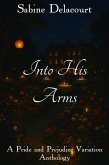 Into His Arms: A Pride and Prejudice Variation Anthology (eBook, ePUB) Into His Arms: A Pride and Prejudice Variation Anthology (eBook, ePUB)