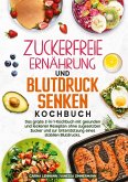 Zuckerfreie Ernährung und Blutdruck senken Kochbuch Zuckerfreie Ernährung und Blutdruck senken Kochbuch