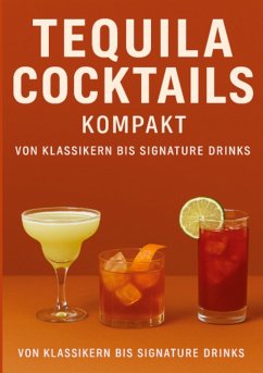 Tequila Cocktails kompakt Von Klassikern bis Signature Drinks - Orlowski, Ulrich