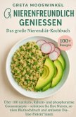 Nierenfreundlich genießen. Das große Nierendiät-Kochbuch Nierenfreundlich genießen. Das große Nierendiät-Kochbuch