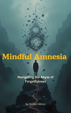 Mindful Amnesia, Navigating the Abyss of Forgetfulness (eBook, ePUB) - Abbas, Mohsin