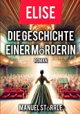 Elise - Die Geschichte einer Mörderin (eBook, ePUB) Elise - Die Geschichte einer Mörderin (eBook, ePUB)