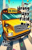 The Wrong Way Field Trip Adventure (eBook, ePUB)