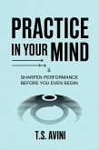 Practice in Your Mind (eBook, ePUB) Practice in Your Mind (eBook, ePUB)