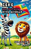 Zeke and the Flying Kite Mishap (eBook, ePUB) Zeke and the Flying Kite Mishap (eBook, ePUB)