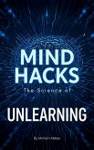 Mind Hacks, The Science of Unlearning (eBook, ePUB) Mind Hacks, The Science of Unlearning (eBook, ePUB)