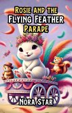 Rosie and the Flying Feather Parade (eBook, ePUB) Rosie and the Flying Feather Parade (eBook, ePUB)
