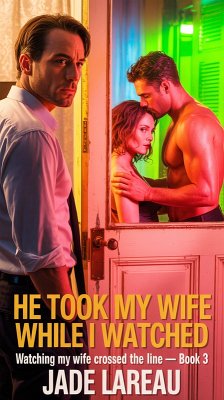 Cover He Took My Wife While I Watched (Watching My Wife Crossed the Line, #3) (eBook, ePUB)