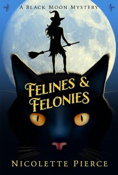 Felines and Felonies (A Black Moon Mystery, #4) (eBook, ePUB) - Pierce, Nicolette