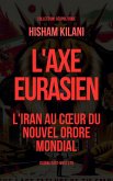 L'Axe Eurasien: L'Iran au coeur du nouvel ordre mondial (Géopolitique) (eBook, ePUB)