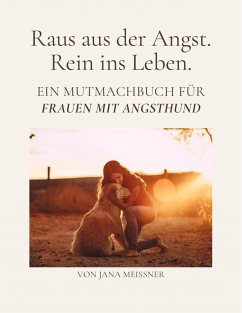 Raus aus der Angst. Rein ins Leben. Ein Mutmachbuch für Frauen mit Angsthund (eBook, ePUB) - Meißner, Jana