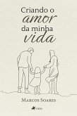 Criando o amor da minha vida (eBook, ePUB)