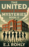 The United Middle School Mysteries Book 12 (eBook, ePUB)
