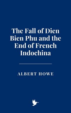 Cover The Fall of Dien Bien Phu and the End of French Indochina (eBook, ePUB)