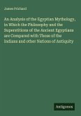 An Analysis of the Egyptian Mythology, in Which the Philosophy and the Superstitions of the Ancient Egyptians are Compared with Those of the Indians and other Nations of Antiquity