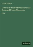 Lectures on the Morbid Anatomy of the Serous and Mucous Membranes
