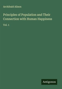 Principles of Population and Their Connection with Human Happiness - Alison, Archibald