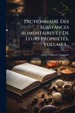 Dictionnaire Des Substances Alimentaires Et De Leurs PropriÃ(c)tÃ(c)s, Volume 1... Dictionnaire Des Substances Alimentaires Et De Leurs PropriÃ(c)tÃ(c)s, Volume 1...