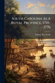 South Carolina As A Royal Province, 1710-1776 South Carolina As A Royal Province, 1710-1776