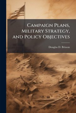 Campaign Plans, Military Strategy, and Policy Objectives Cover Campaign Plans, Military Strategy, and Policy Objectives