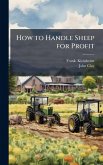 How to Handle Sheep for Profit How to Handle Sheep for Profit