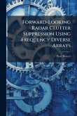 Forward-Looking Radar Clutter Suppression Using Frequency Diverse Arrays Forward-Looking Radar Clutter Suppression Using Frequency Diverse Arrays