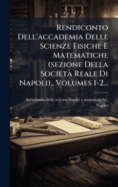 Rendiconto Dell'accademia Delle Scienze Fisiche E Matematiche (sezione Della SocietÃ Reale Di Napoli)., Volumes 1-2...