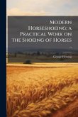 Modern Horseshoeing; a Practical Work on the Shoeing of Horses .. Modern Horseshoeing; a Practical Work on the Shoeing of Horses ..