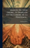 Manuel Du Tiers Ordre... St François Dit De L'ordre De La PÃ(c)nitence... Manuel Du Tiers Ordre... St François Dit De L'ordre De La PÃ(c)nitence...
