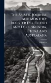 The Asiatic Journal And Monthly Register For British And Foreign India, China And Australasia The Asiatic Journal And Monthly Register For British And Foreign India, China And Australasia