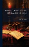 Sophie, Ou Lettres De Deux Amies, Volume 2...