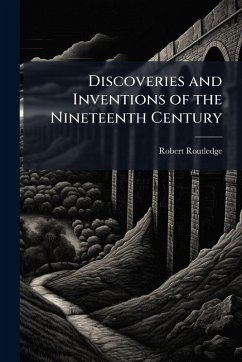 Discoveries and Inventions of the Nineteenth Century Cover Discoveries and Inventions of the Nineteenth Century
