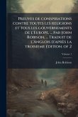 Preuves de conspirations contre toutes les religions et tous les gouvernements de l'Europe, ... par John Robison, ... Traduit de l'Anglois d'après la troisieme Ã(c)dition. of 2