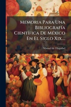 Memoria Para Una BibliografÃ-a CientÃ-fica De MÃ(c)xico En El Siglo Xix.... - Olaguã-Bel, Manuel de