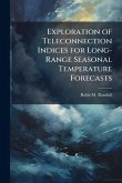 Exploration of Teleconnection Indices for Long-Range Seasonal Temperature Forecasts Exploration of Teleconnection Indices for Long-Range Seasonal Temperature Forecasts