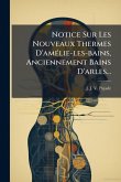 Notice Sur Les Nouveaux Thermes D'amÃ(c)lie-les-bains, Anciennement Bains D'arles...