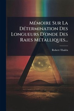 Cover MÃ(c)moire Sur La DÃ(c)termination Des Longueurs D'onde Des Raies MÃ(c)talliques...