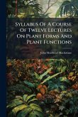Syllabus Of A Course Of Twelve Lectures On Plant Forms And Plant Functions Syllabus Of A Course Of Twelve Lectures On Plant Forms And Plant Functions