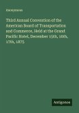Third Annual Convention of the American Board of Transportation and Commerce, Held at the Grand Pacific Hotel, December 15th, 16th, 17th, 1875