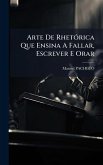 Arte De RhetÃ3rica Que Ensina A Fallar, Escrever E Orar