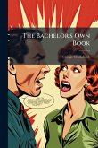 The Bachelor's Own Book The Bachelor's Own Book