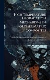 High Temperature Degradation Mechanisms in Polymer Matrix Composites