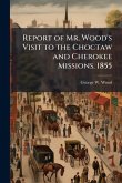 Report of Mr. Wood's Visit to the Choctaw and Cherokee Missions. 1855